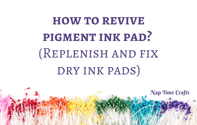 CB21-014 - how to revive pigment ink pad (Replenish and fix dry ink pads)