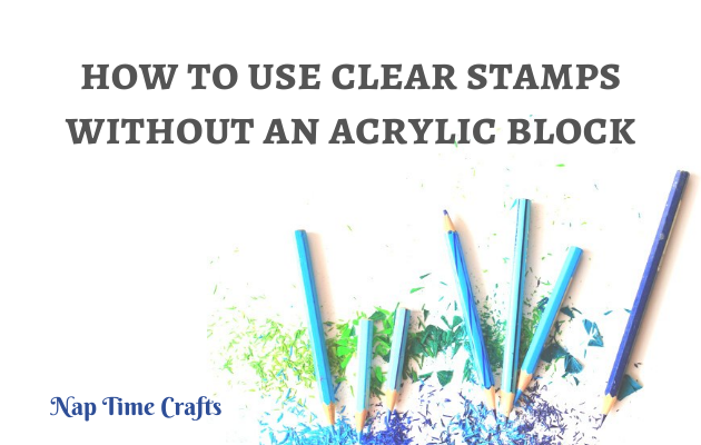 CB21-027 - how to use clear stamps without acrylic block
