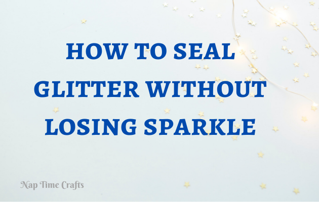 CB21-054 - how to seal glitter without losing sparkle