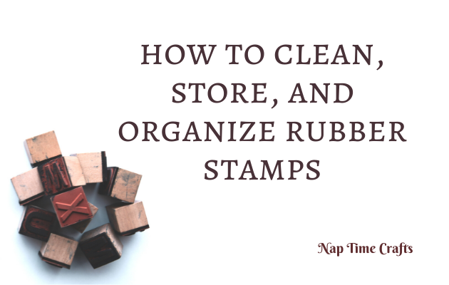 CB21-032- how to clean, store, and organize rubber stamps