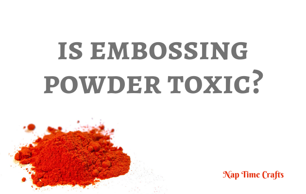 CB21-085 - is embossing powder toxic