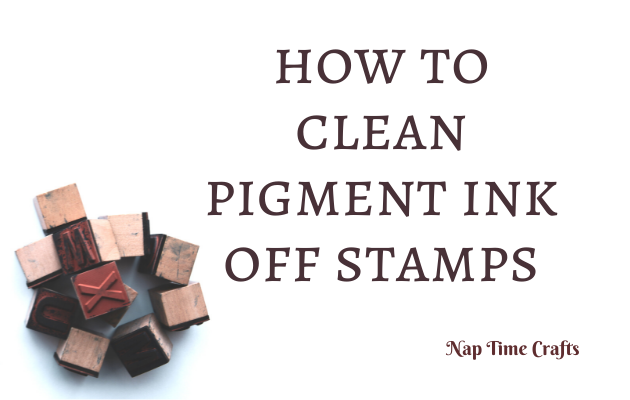 CB21-087- how to clean pigment ink off stamps