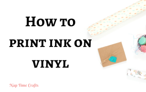 How to print ink on vinyl - Naptime Crafts