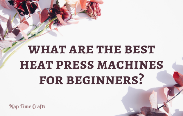 CB22-004 - What are the best heat press machines for beginners